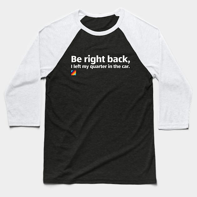 Aldi: Be Right Back, I Forgot My Quarter! Baseball T-Shirt by PixelTim